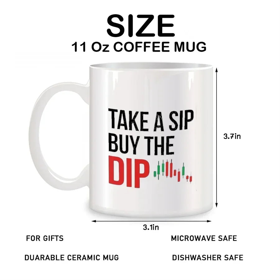 Take A Sip Buy The Dip Mugs For Market Traders Brokers Stock Trader Birthday Gifts Novelty Coffee Ceramic Tea Cups White 11 oz